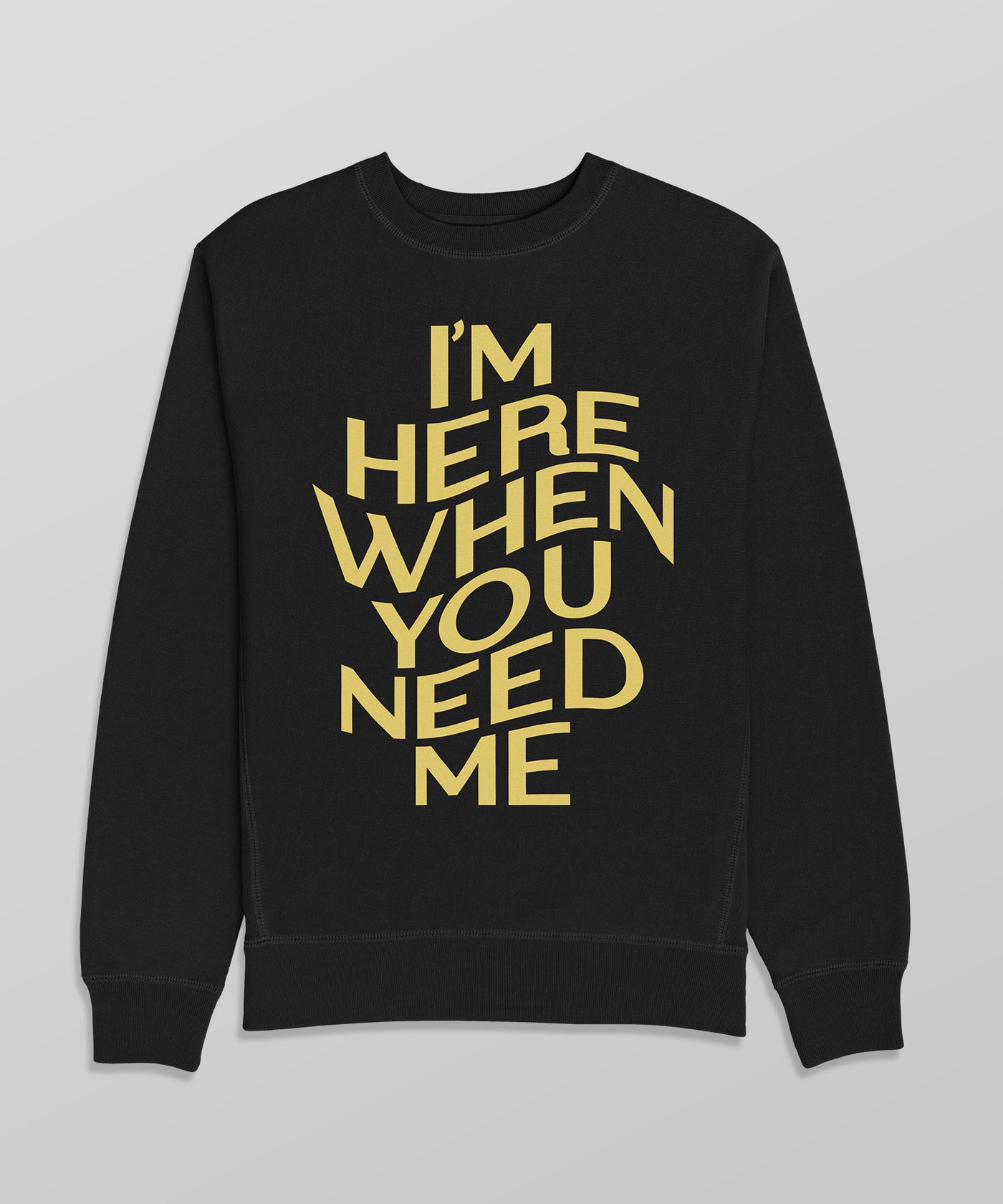 I'm Here Sweatshirt