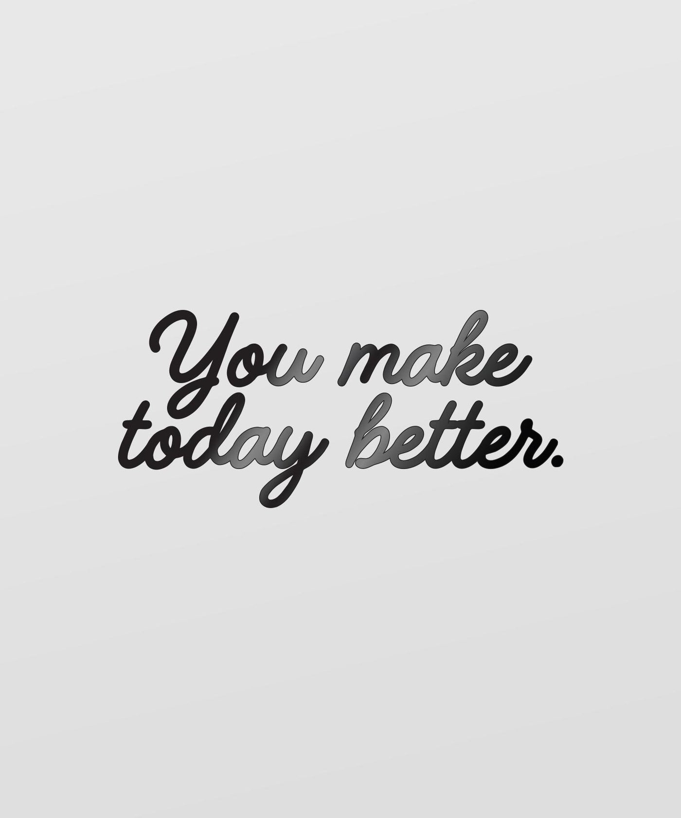 You Make Today Better Mirror Decal